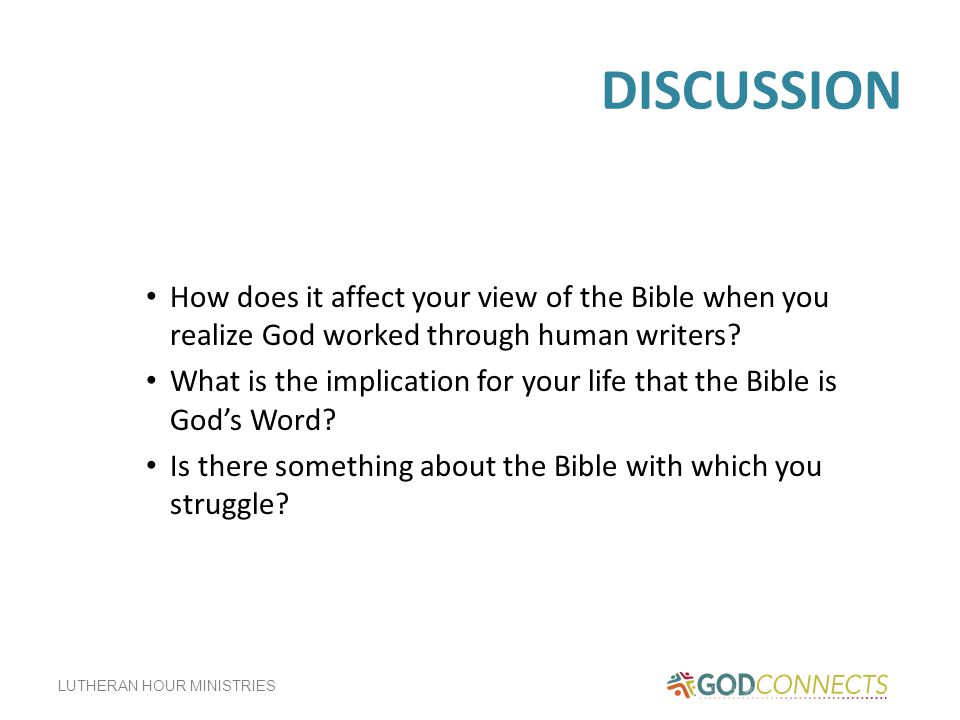 LUTHERAN HOUR MINISTRIES DISCUSSION How does it affect your view of the Bible when you realize God worked through human writers.