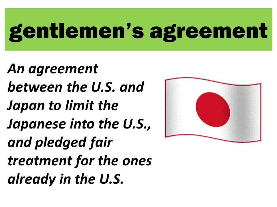 gentlemen’s agreement An agreement between the U.S.