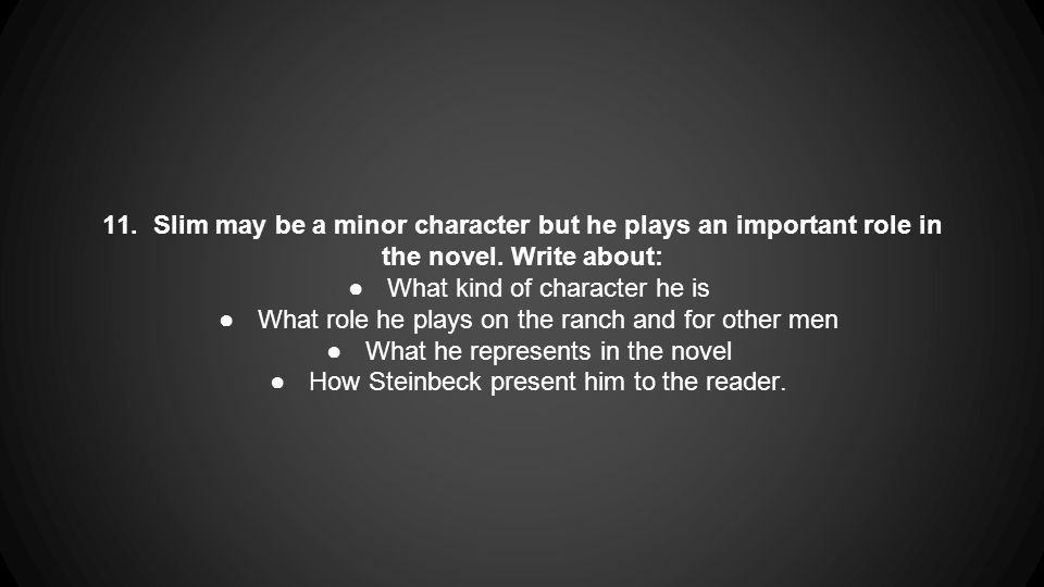 11. Slim may be a minor character but he plays an important role in the novel.