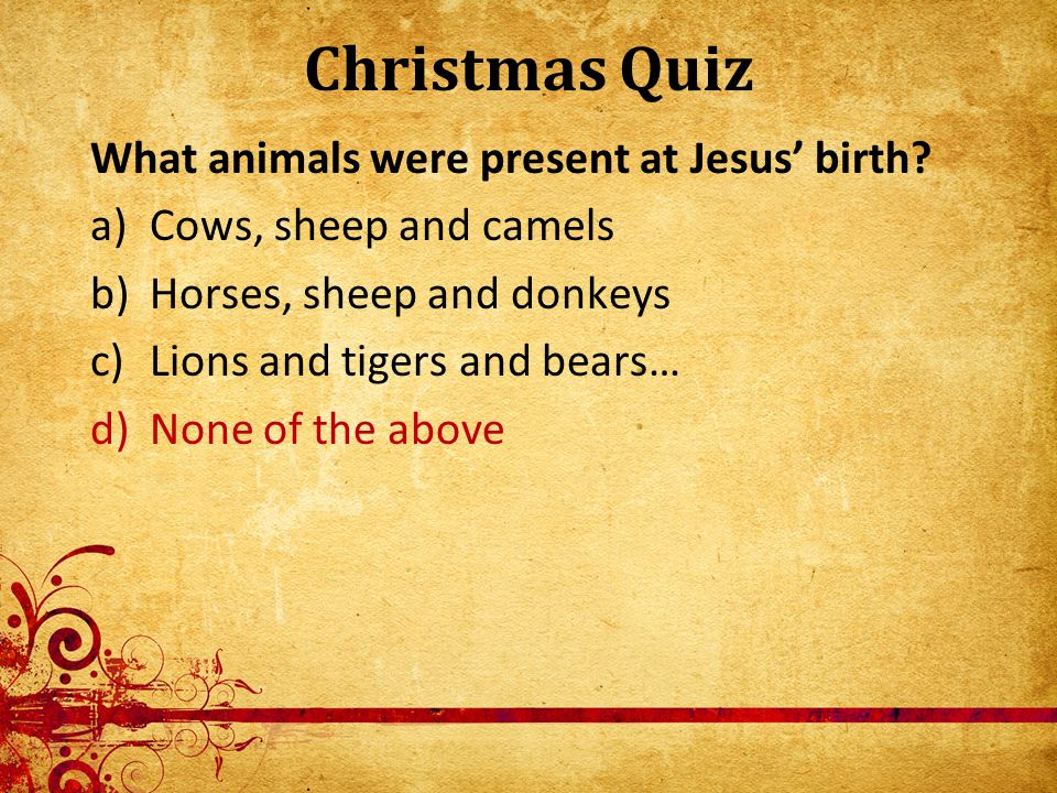 Christmas Quiz When Mary and Joseph went to Bethlehem, how did they get  there? a)They walked b)Joseph walked; Mary rode a donkey c)They took a  chariot. - ppt download