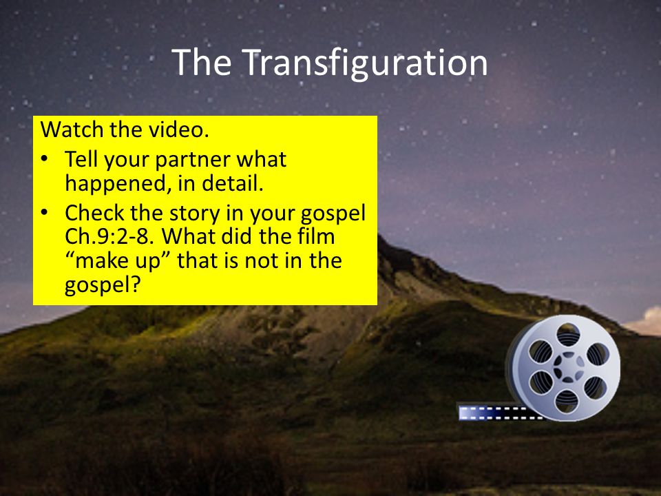 The Transfiguration Watch the video. Tell your partner what happened, in detail.