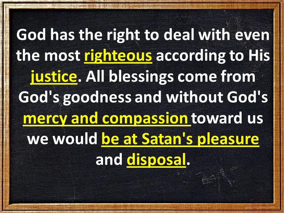 God has the right to deal with even the most righteous according to His justice.