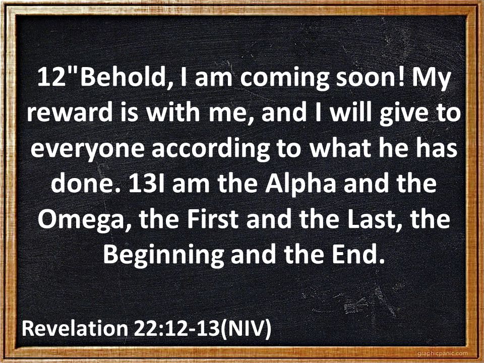 12 Behold, I am coming soon.