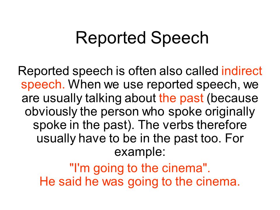 Reported Speech Reported speech is often also called indirect speech.