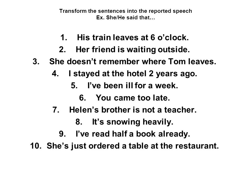 Transform the sentences into the reported speech Ex.