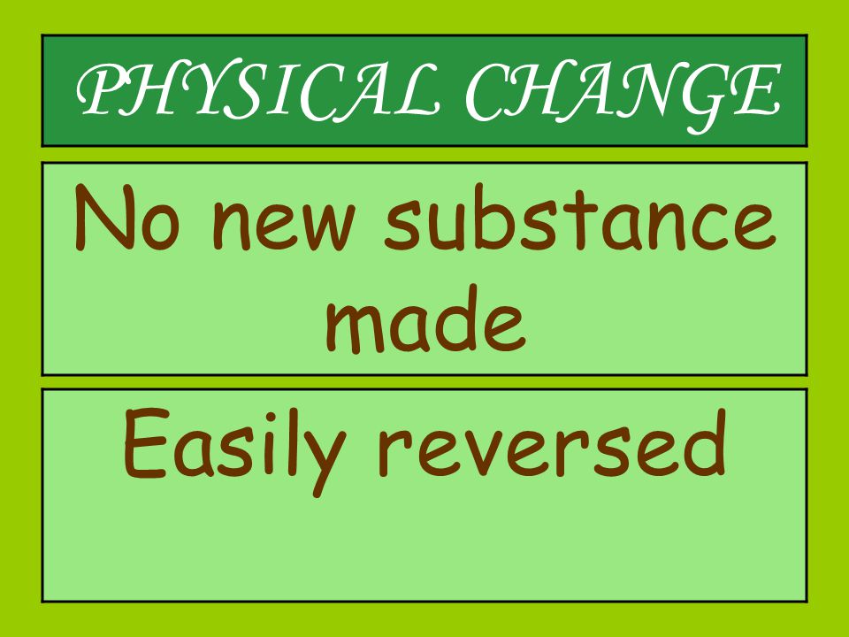 The change does not actually make any new substance, we say it is a physical change.