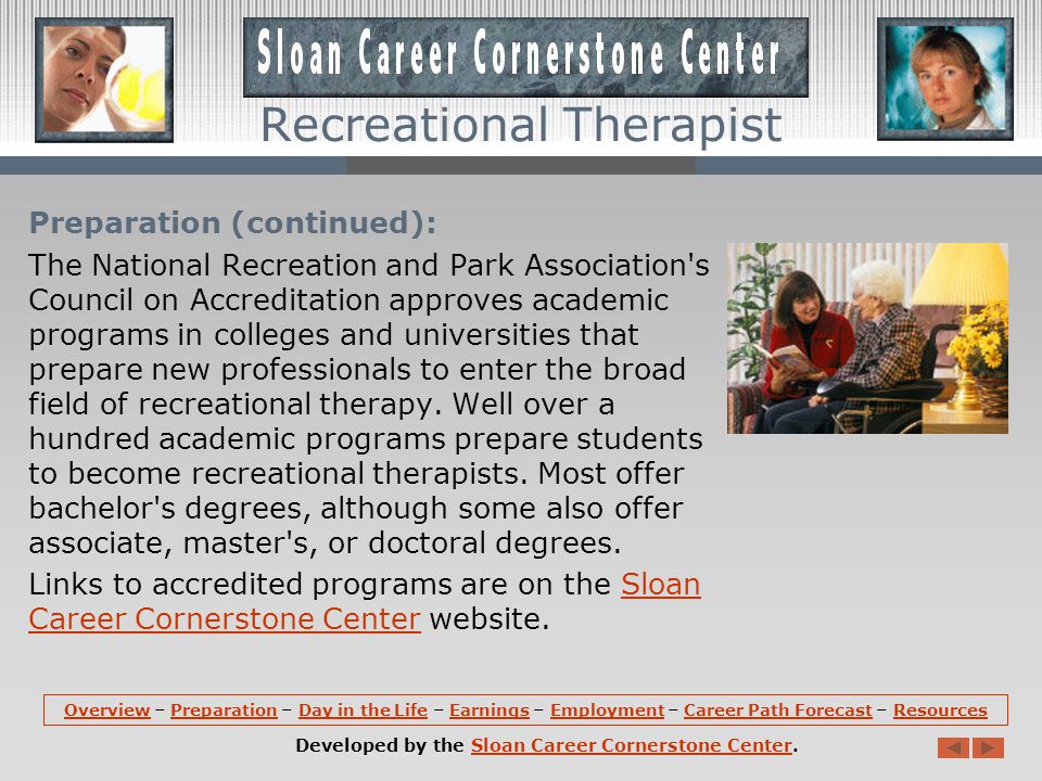 Preparation: Most entry-level recreational therapists need a bachelor s degree in therapeutic recreation, or in recreation with a concentration in therapeutic recreation.