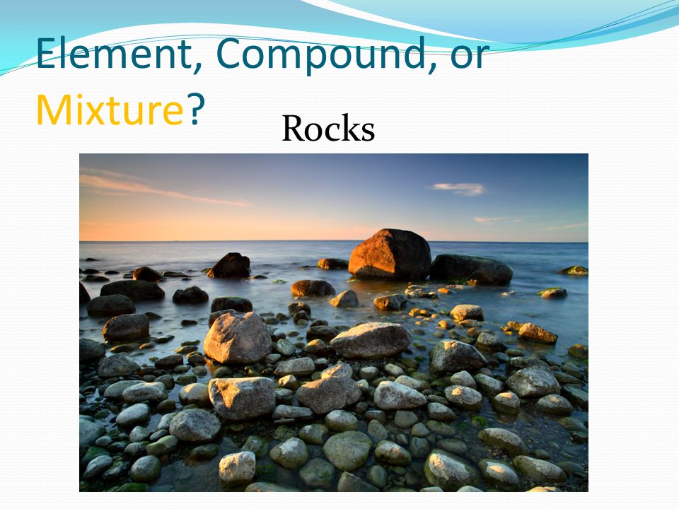 Element, Compound, or Mixture Rocks