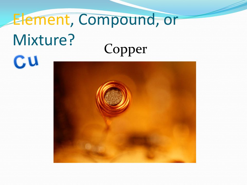 Element, Compound, or Mixture Copper