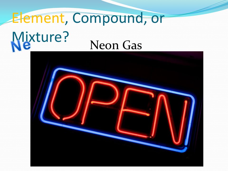Element, Compound, or Mixture Neon Gas