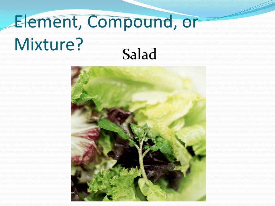 Element, Compound, or Mixture Salad