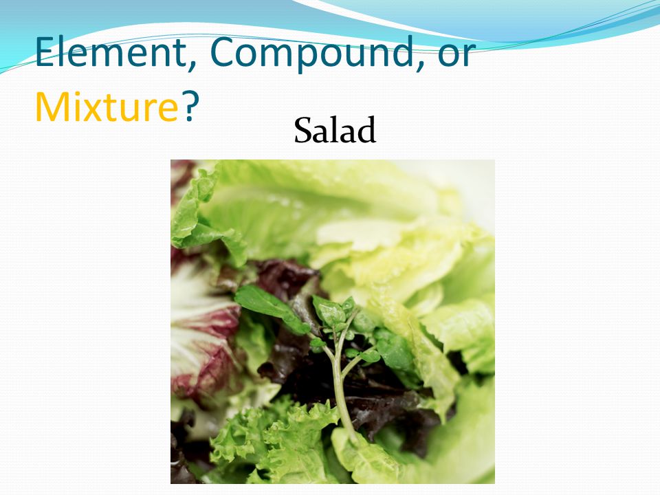 Element, Compound, or Mixture Salad