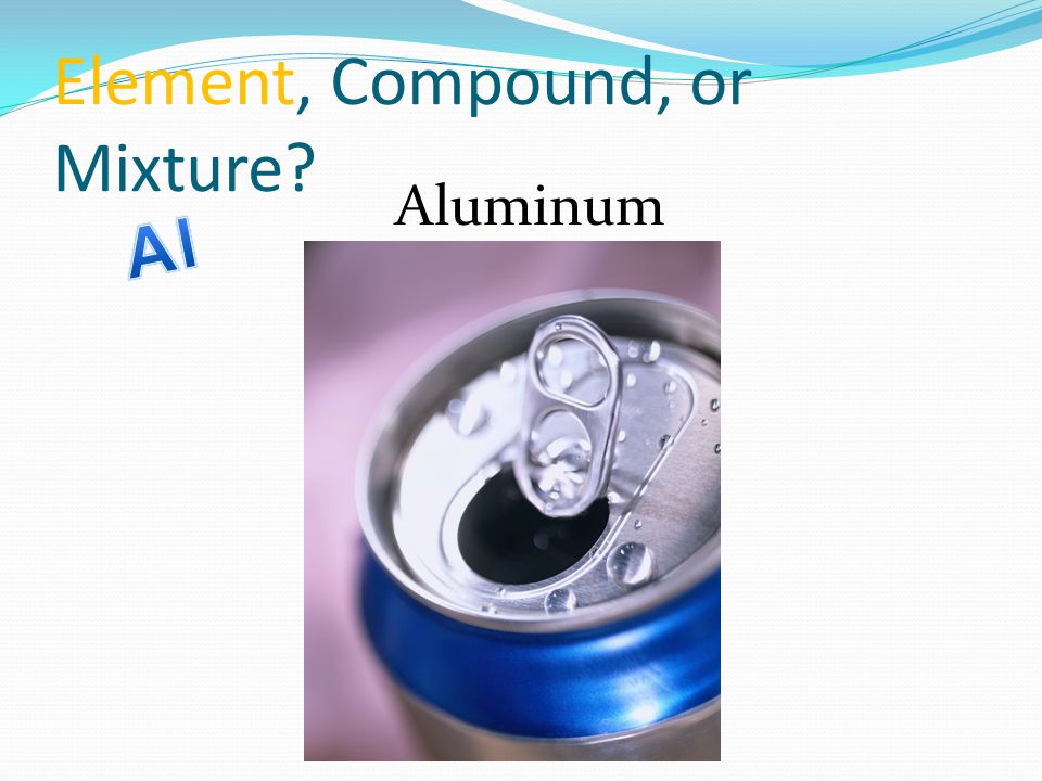 Element, Compound, or Mixture Aluminum