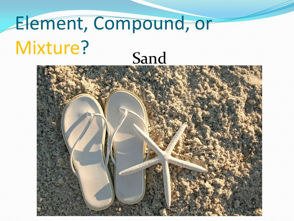 Element, Compound, or Mixture Sand