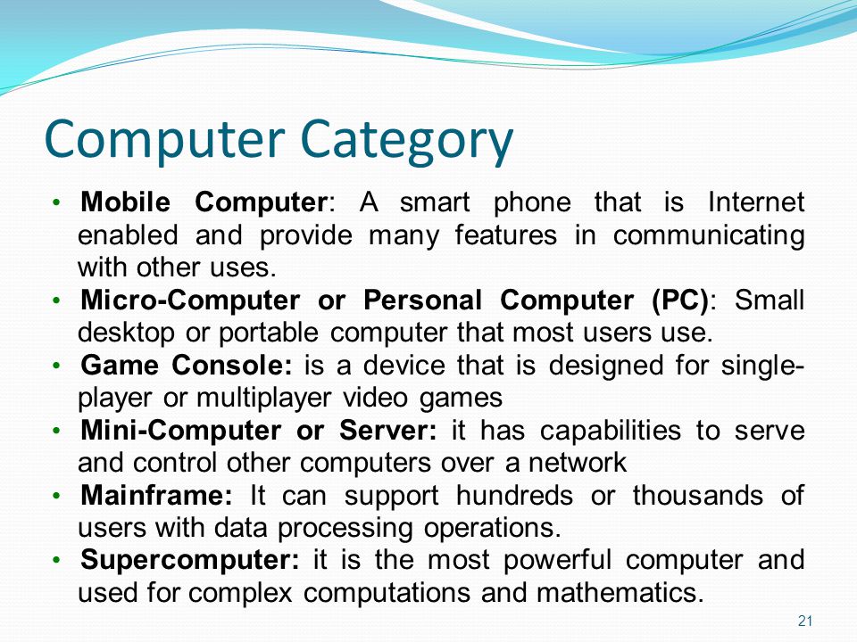 Computer Category Mobile Computer: A smart phone that is Internet enabled and provide many features in communicating with other uses.
