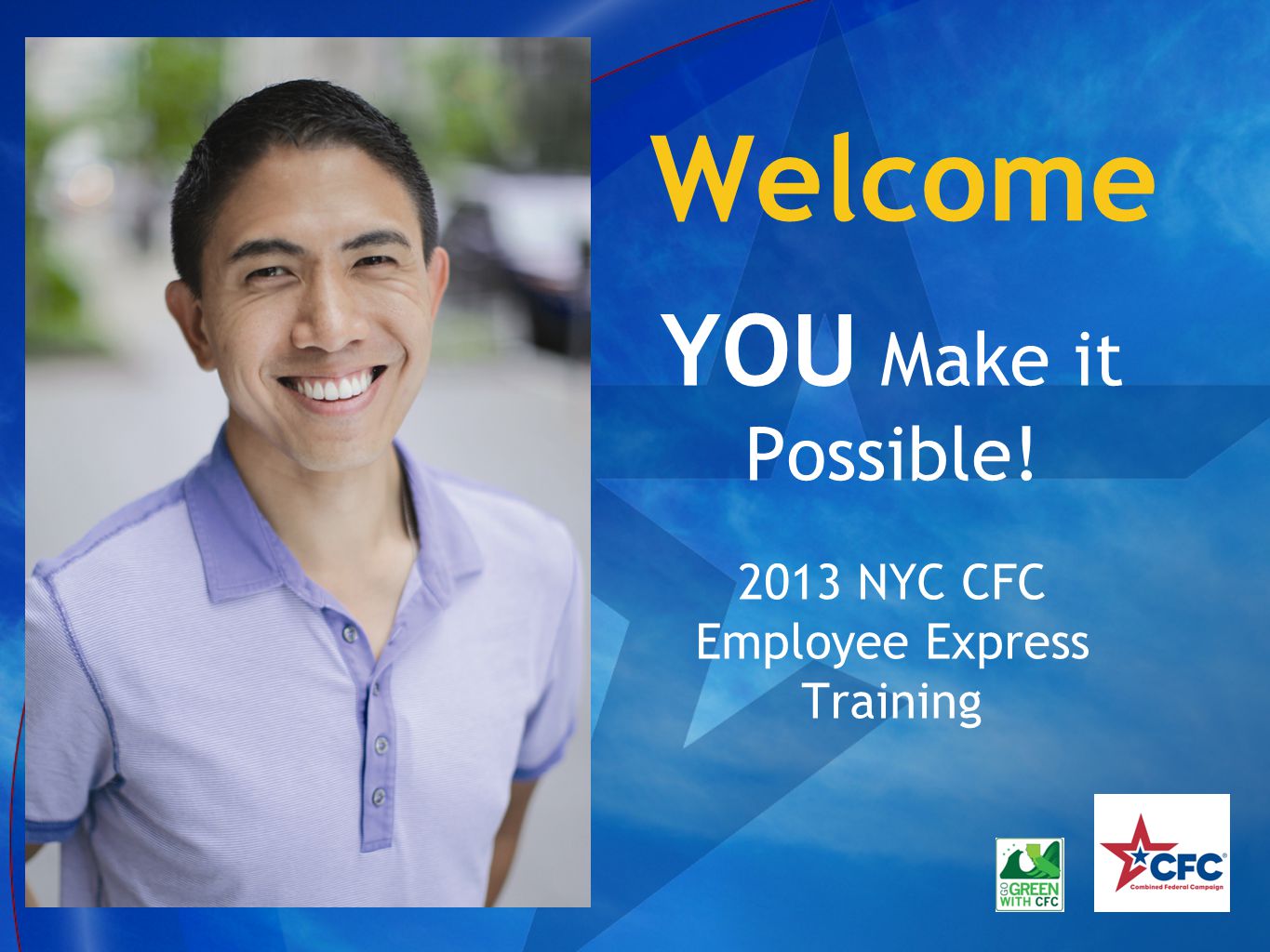 Welcome YOU Make it Possible! 2013 NYC CFC Employee Express Training