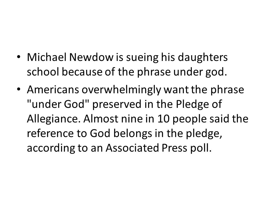 Michael Newdow is sueing his daughters school because of the phrase under god.