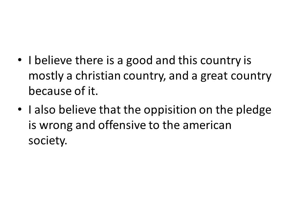 I believe there is a good and this country is mostly a christian country, and a great country because of it.