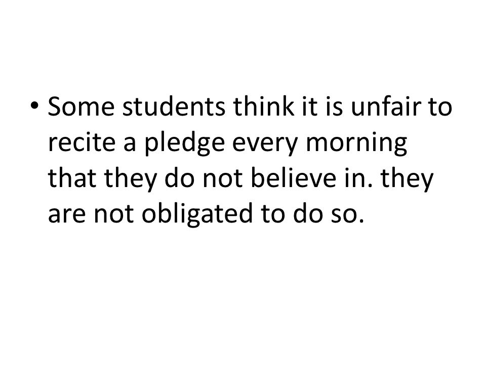 Some students think it is unfair to recite a pledge every morning that they do not believe in.