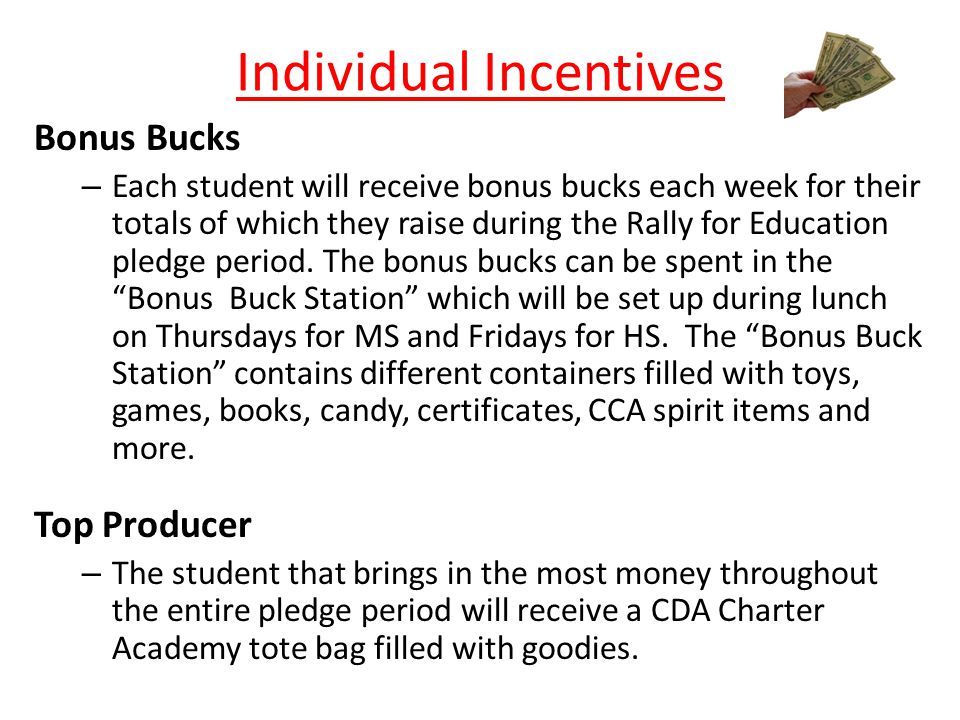 Individual Incentives Bonus Bucks – Each student will receive bonus bucks each week for their totals of which they raise during the Rally for Education pledge period.