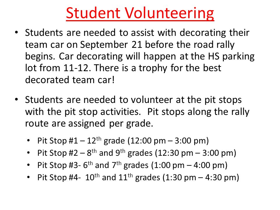 Student Volunteering Students are needed to assist with decorating their team car on September 21 before the road rally begins.