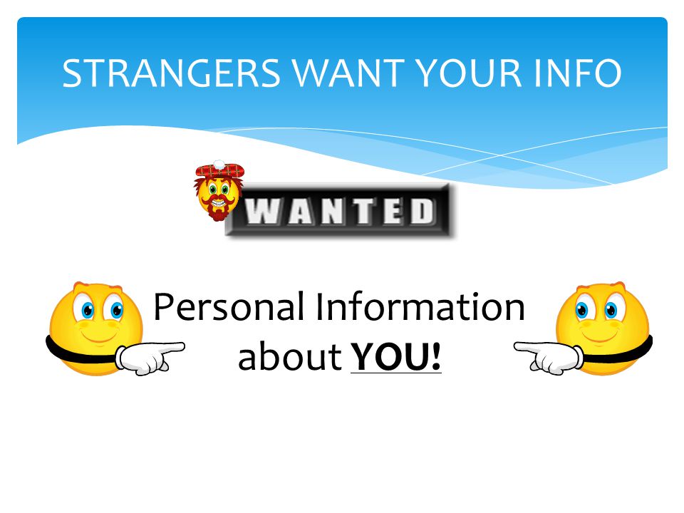 STRANGERS WANT YOUR INFO Personal Information about YOU!