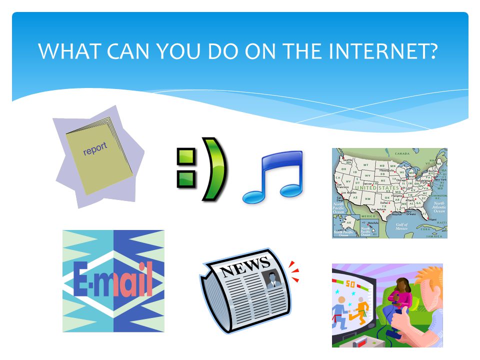 WHAT CAN YOU DO ON THE INTERNET