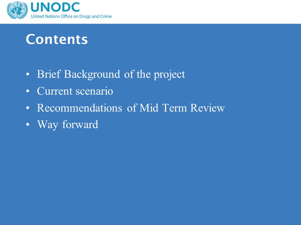 Contents Brief Background of the project Current scenario Recommendations of Mid Term Review Way forward