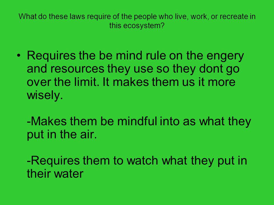 What do these laws require of the people who live, work, or recreate in this ecosystem.