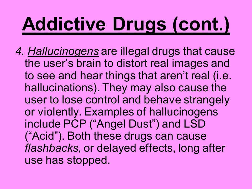 Addictive Drugs (cont.) 4.