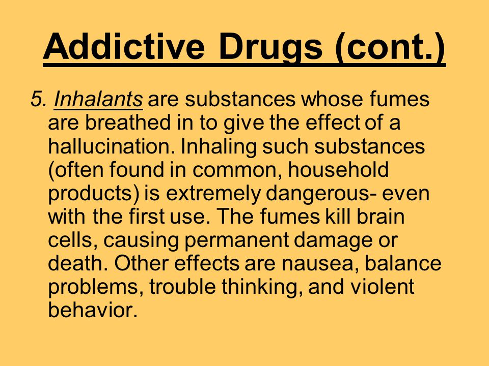 Addictive Drugs (cont.) 5.