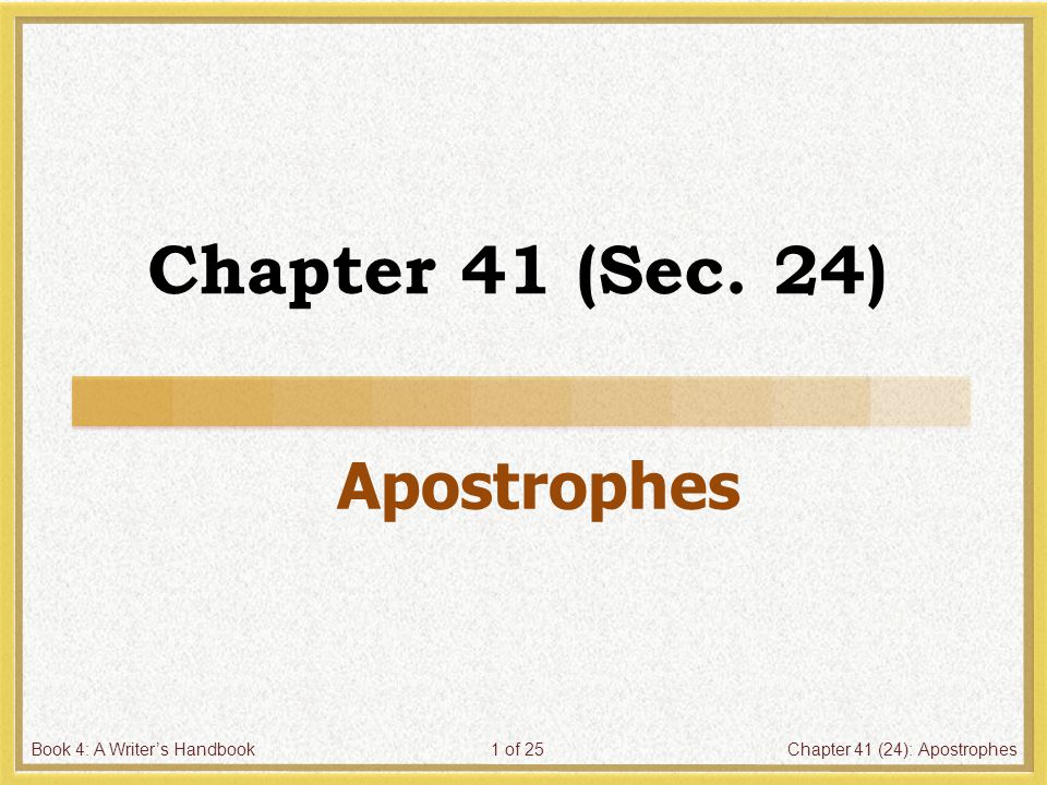 Book 4: A Writer’s HandbookChapter 41 (24): Apostrophes1 of 25 Chapter 41 (Sec. 24) Apostrophes