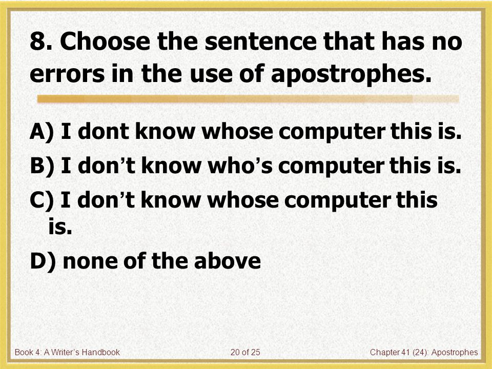 Book 4: A Writer’s HandbookChapter 41 (24): Apostrophes20 of 25 8.