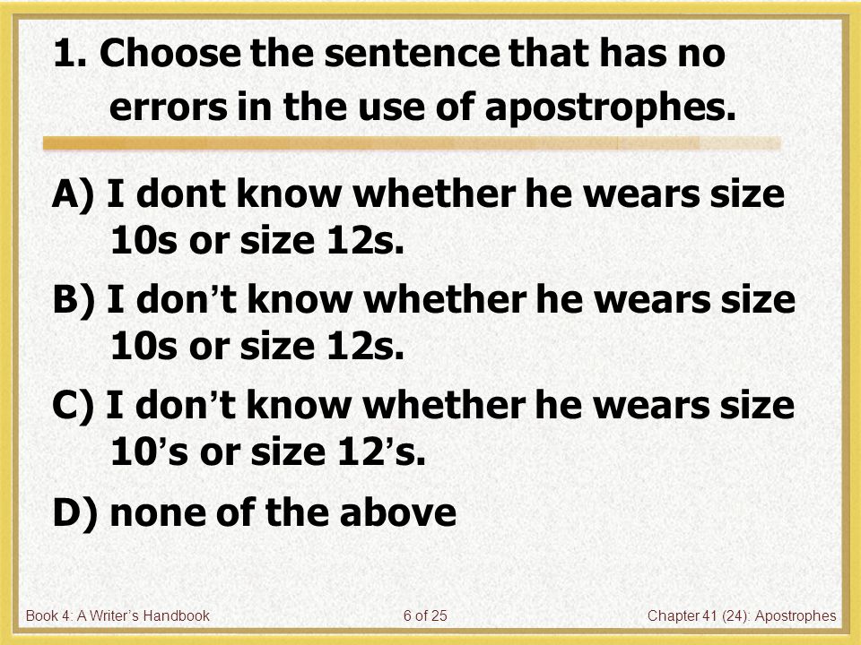 Book 4: A Writer’s HandbookChapter 41 (24): Apostrophes6 of 25 1.