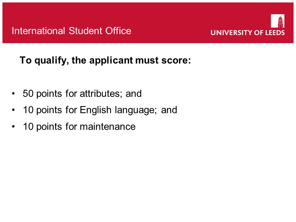 To qualify, the applicant must score: 50 points for attributes; and 10 points for English language; and 10 points for maintenance International Student Office