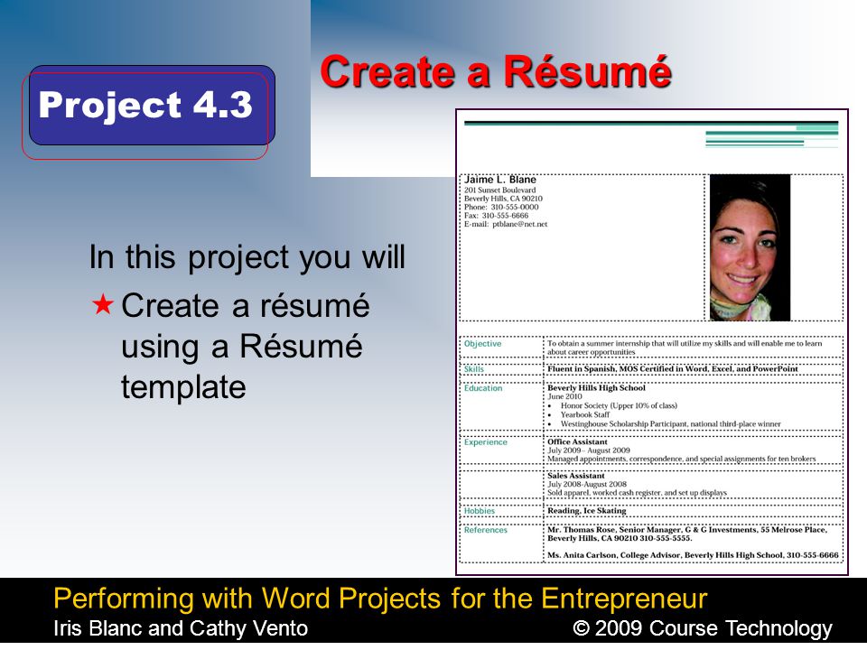 Performing with Word Projects for the Entrepreneur Iris Blanc and Cathy Vento© 2009 Course Technology Click to edit Master title style Create a Résumé In this project you will  Create a résumé using a Résumé template Project 4.3