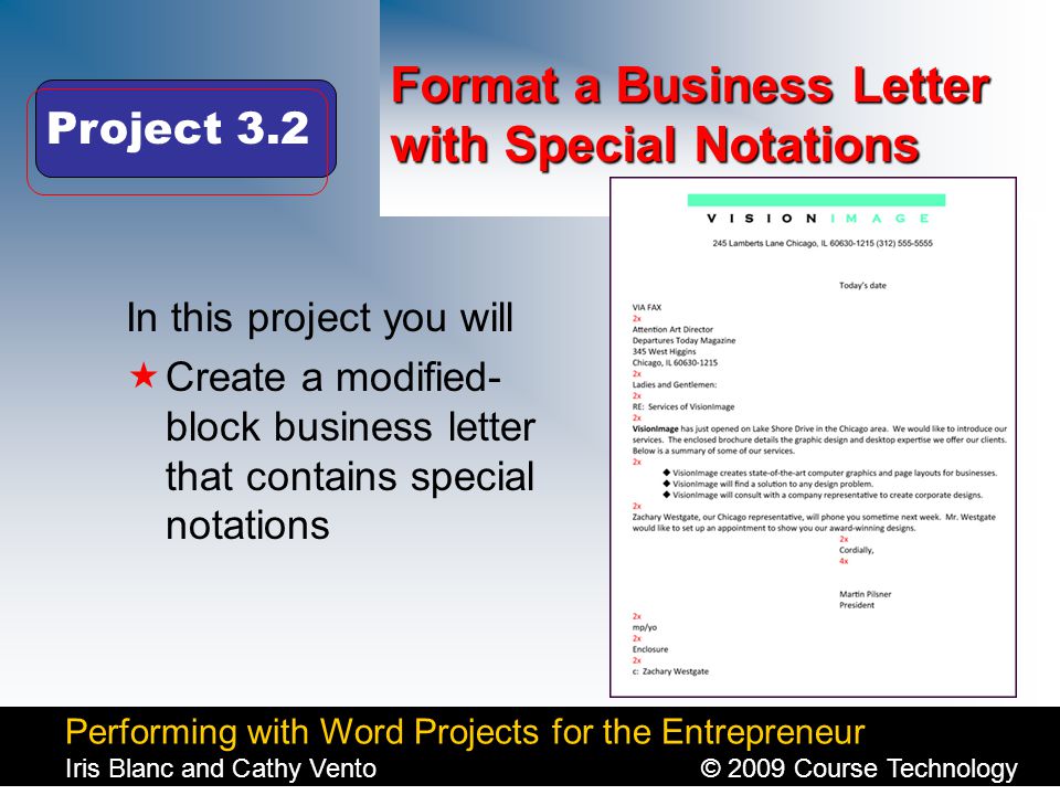 Performing with Word Projects for the Entrepreneur Iris Blanc and Cathy Vento© 2009 Course Technology Click to edit Master title style Format a Business Letter with Special Notations In this project you will  Create a modified- block business letter that contains special notations Project 3.2