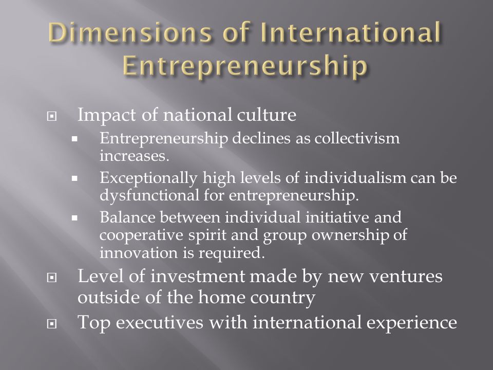  Impact of national culture  Entrepreneurship declines as collectivism increases.