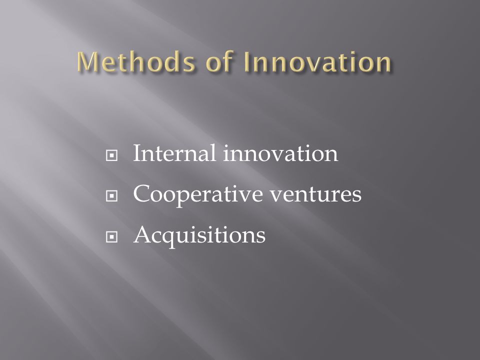  Internal innovation  Cooperative ventures  Acquisitions