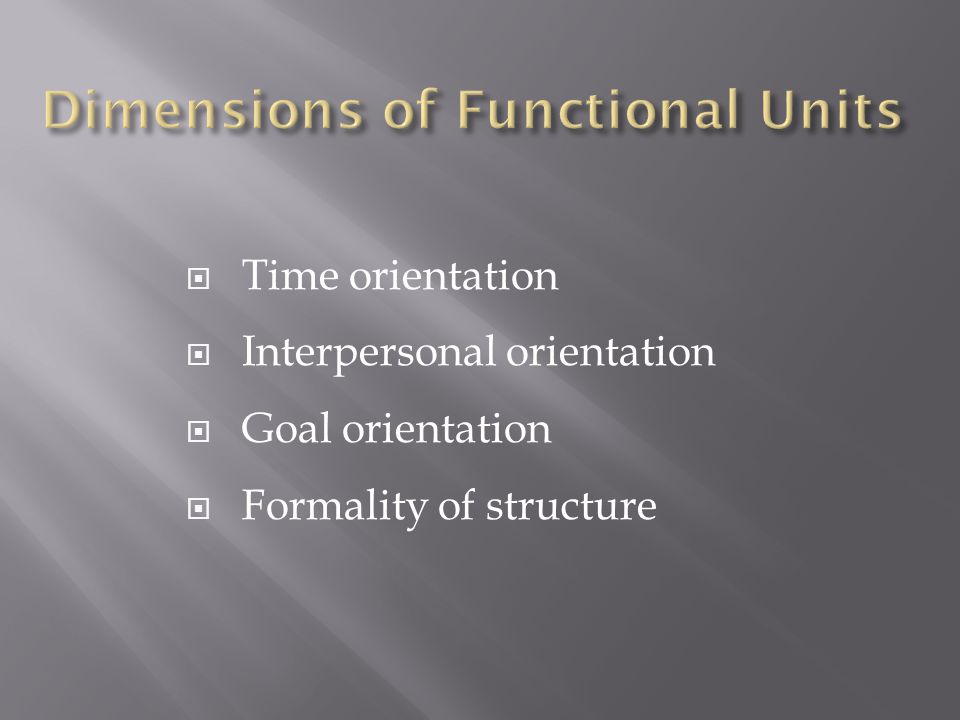  Time orientation  Interpersonal orientation  Goal orientation  Formality of structure