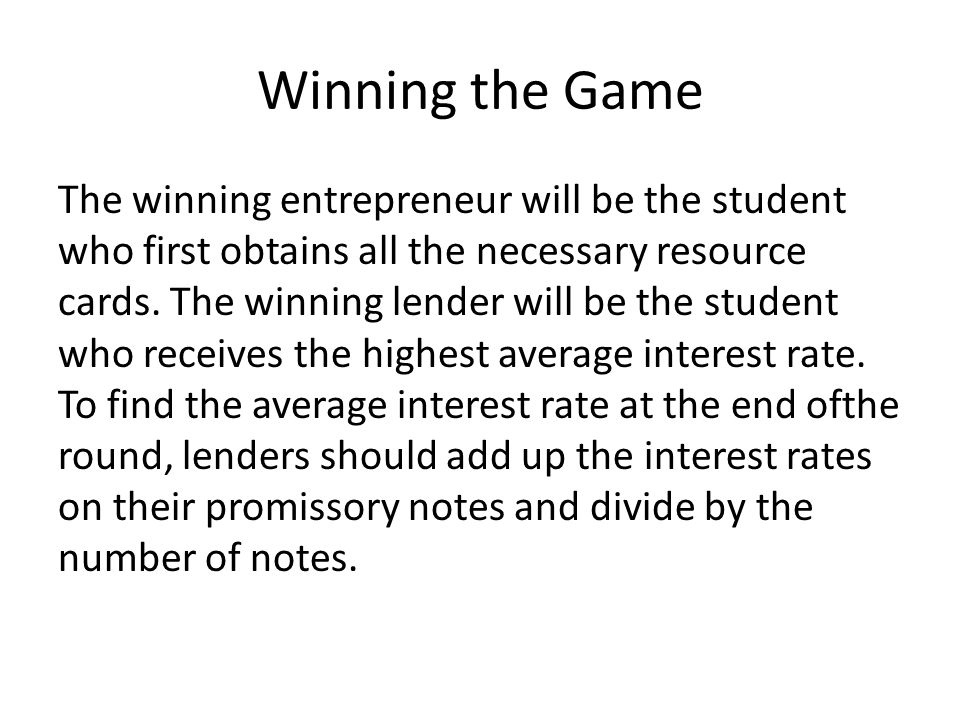 Winning the Game The winning entrepreneur will be the student who first obtains all the necessary resource cards.