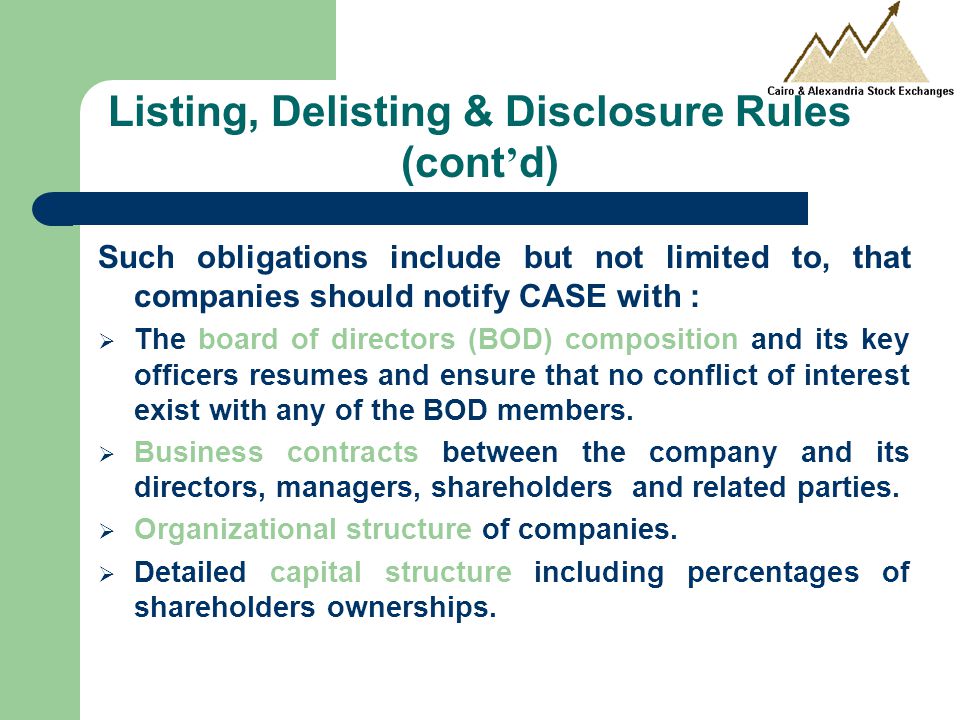Such obligations include but not limited to, that companies should notify CASE with :  The board of directors (BOD) composition and its key officers resumes and ensure that no conflict of interest exist with any of the BOD members.