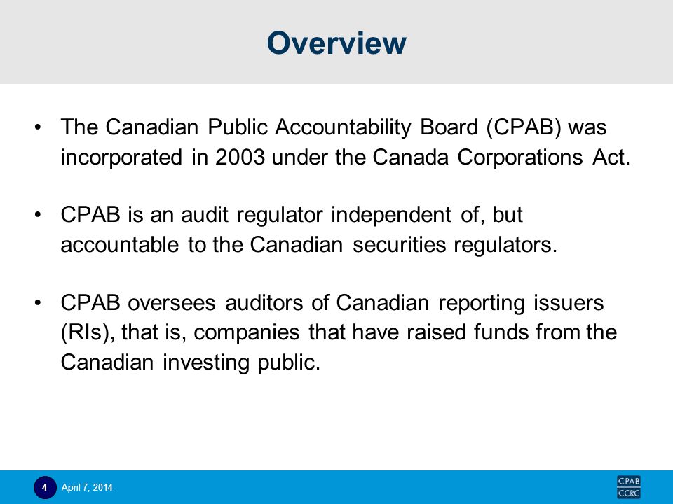 Overview The Canadian Public Accountability Board (CPAB) was incorporated in 2003 under the Canada Corporations Act.