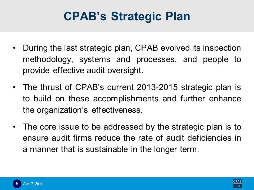 CPAB’s Strategic Plan During the last strategic plan, CPAB evolved its inspection methodology, systems and processes, and people to provide effective audit oversight.