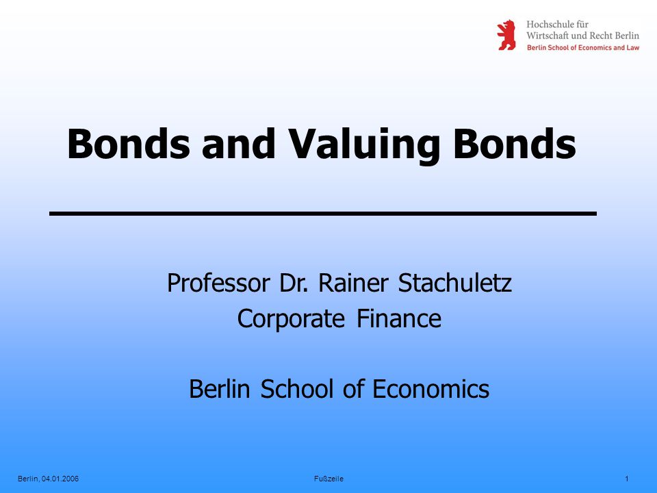 Berlin, Fußzeile1 Bonds and Valuing Bonds Professor Dr.