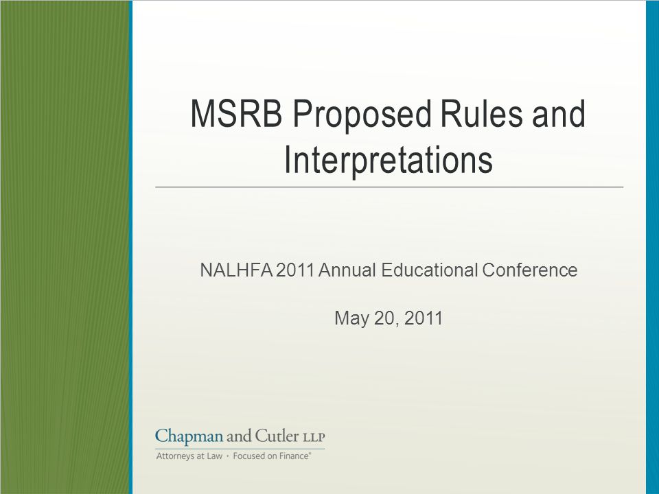 MSRB Proposed Rules and Interpretations NALHFA 2011 Annual Educational Conference May 20, 2011