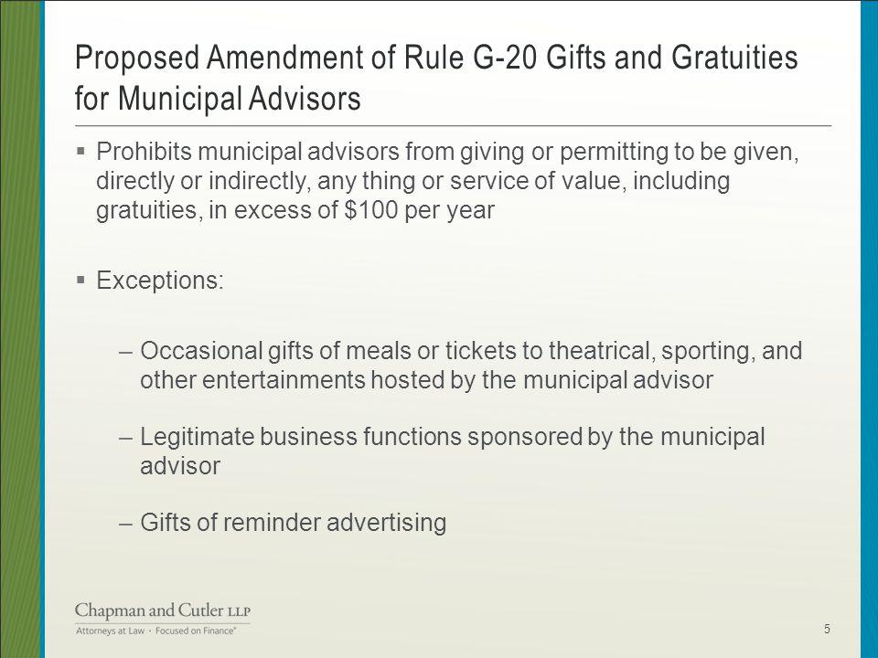  Prohibits municipal advisors from giving or permitting to be given, directly or indirectly, any thing or service of value, including gratuities, in excess of $100 per year  Exceptions: –Occasional gifts of meals or tickets to theatrical, sporting, and other entertainments hosted by the municipal advisor –Legitimate business functions sponsored by the municipal advisor –Gifts of reminder advertising Proposed Amendment of Rule G-20 Gifts and Gratuities for Municipal Advisors 5