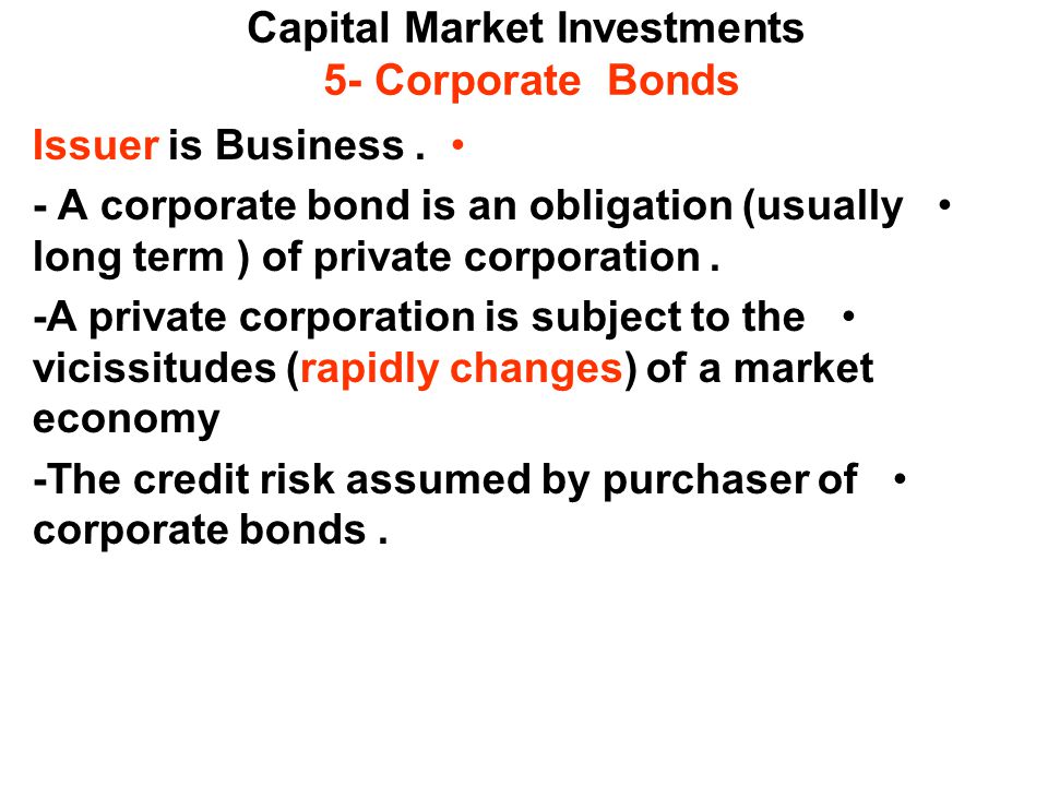 Capital Market Investments 5- Corporate Bonds Issuer is Business.