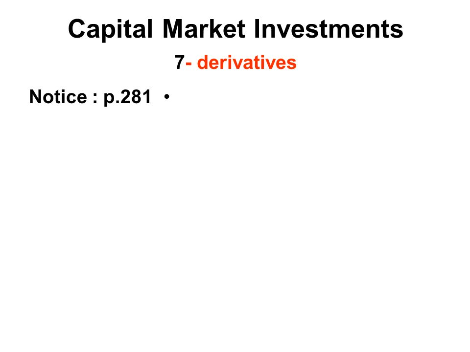 Notice : p.281 Capital Market Investments 7- derivatives