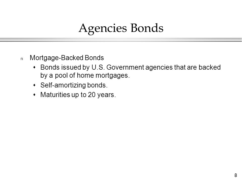 8 Agencies Bonds n Mortgage-Backed Bonds  Bonds issued by U.S.
